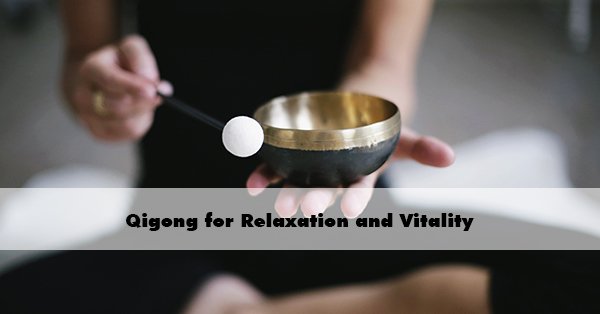 Qigong for Relaxation and Vitality