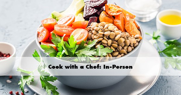Cook with a Chef: In-Person Hands On Power Bowl Class Vegan & Gluten-Free