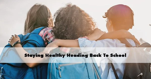 Staying Healthy Heading Back To School
