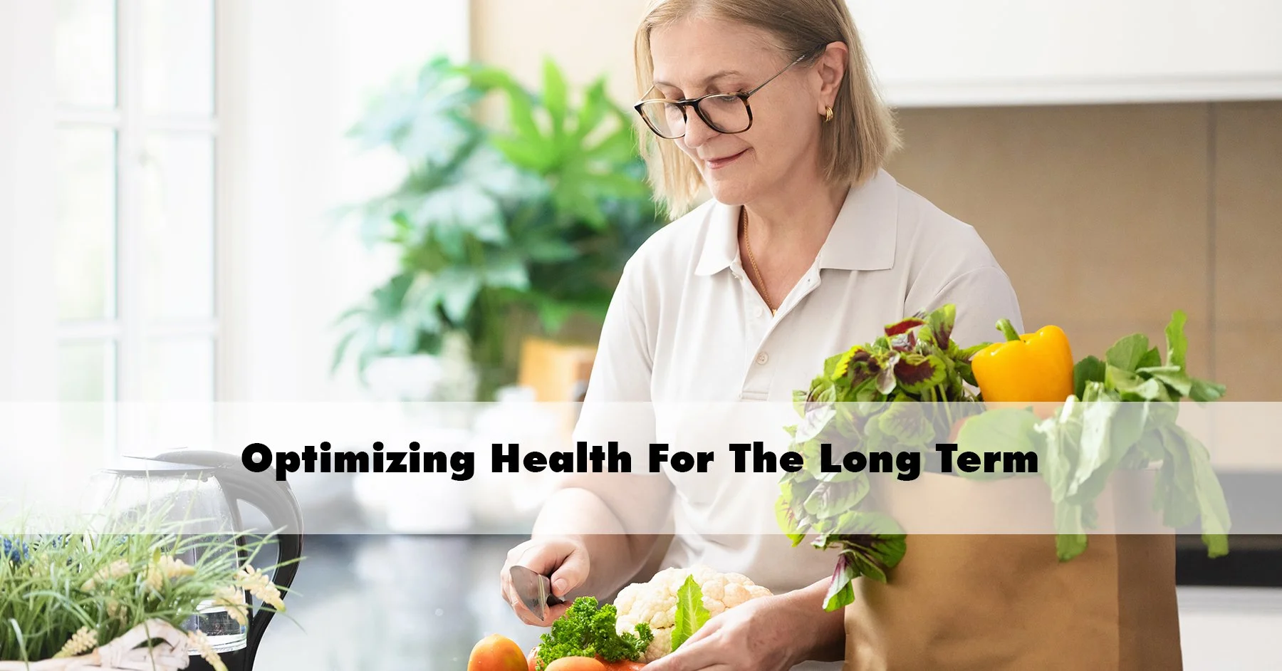 Optimizing Health For The Long Term 