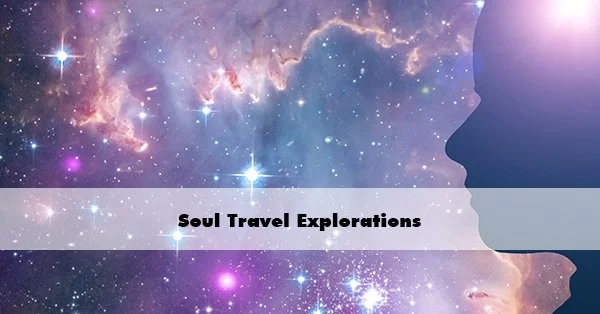 Soul Travel Explorations 