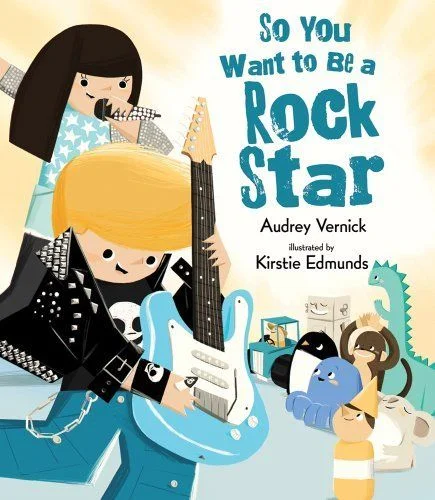 So You Want to Be a Rock Star: A Fun, Interactive Book for Little Rockers