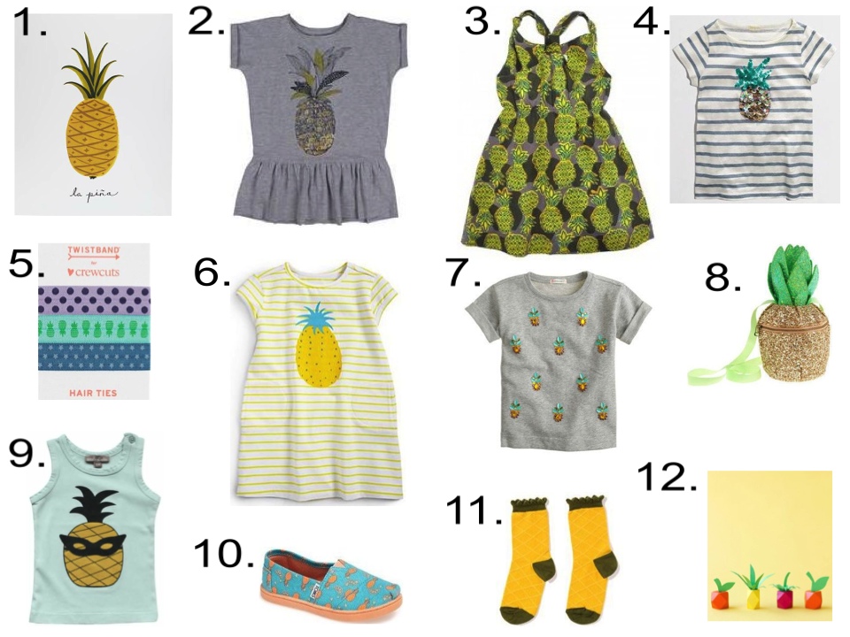 Pineapples for your little girl... 1. The Land of Nod La Piña | 2. SOFT GALLERY Dress | 3. Nice Things Mini Dress | 4. J.Crew Factory T-Shirt | 5. J.Crew TWISTBAND® Elastic Hair Bands | 6. Egg Baby T-Shirt Dress | 7. J.Crew Sweatshirt | 8. J.Crew Purse | 9. Emile Et Ida Tank | 10. TOMS Slip-On | 11. hansel from basel Socks | 12. Studio DIY Free Printables