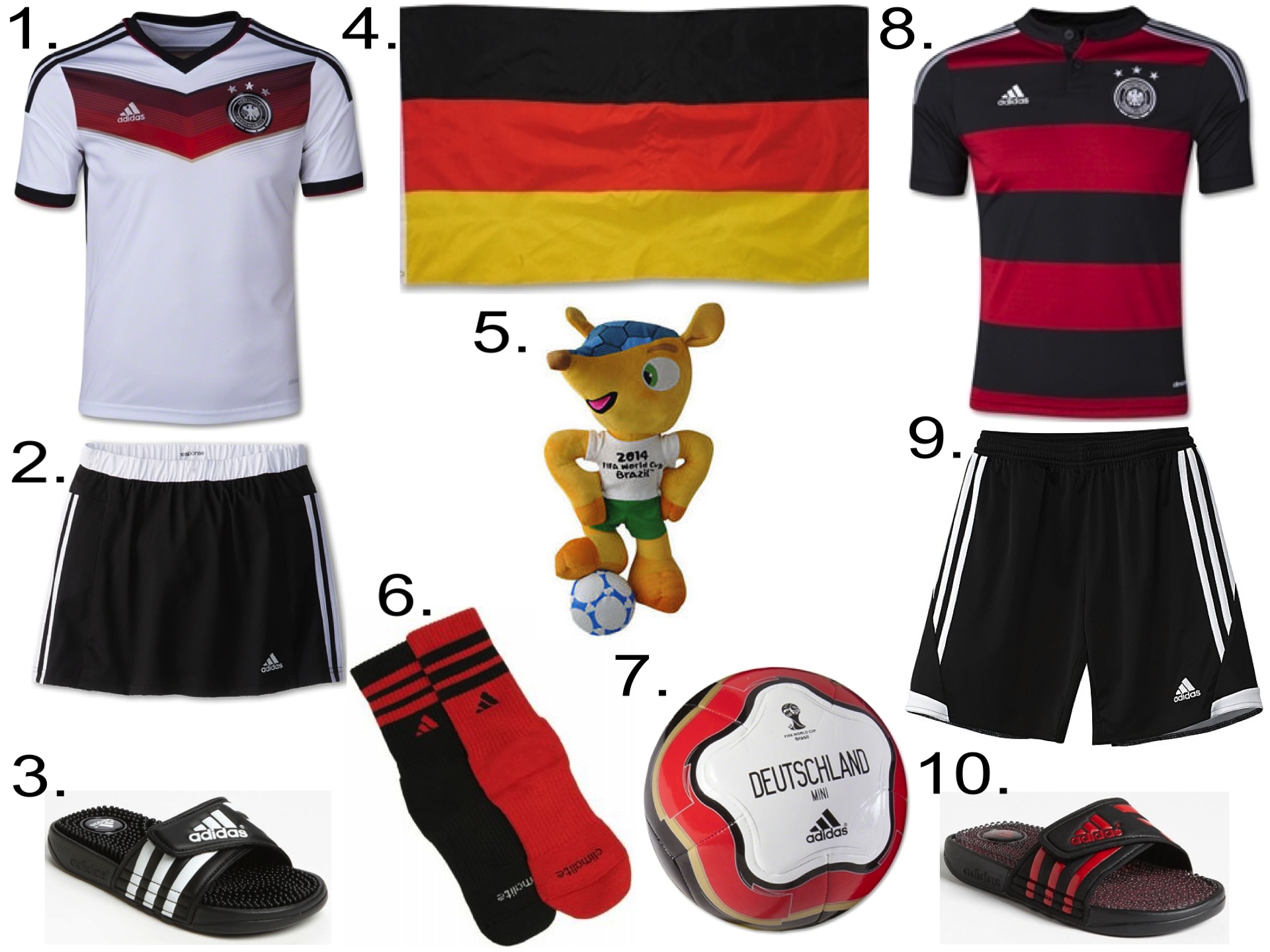 GERMANY NATIONAL SOCCER TEAM 1. Germany 2014 Youth Home Soccer Jersey 2. adidas Kids Response Skort 3. adidas 'Adissage' Sandal 4. Germany Flag 5. 2014 FIFA world cup mascot Armadillo Fuleco plush toy 6. adidas Kids' Youth Team Crew Socks 7. Germany 14 Capitano Mini Ball 8. Germany 2014 Youth Away Soccer Jersey 9. adidas TIRO 13 SHORTS 10. adidas 'Adissage Fade' Sandal