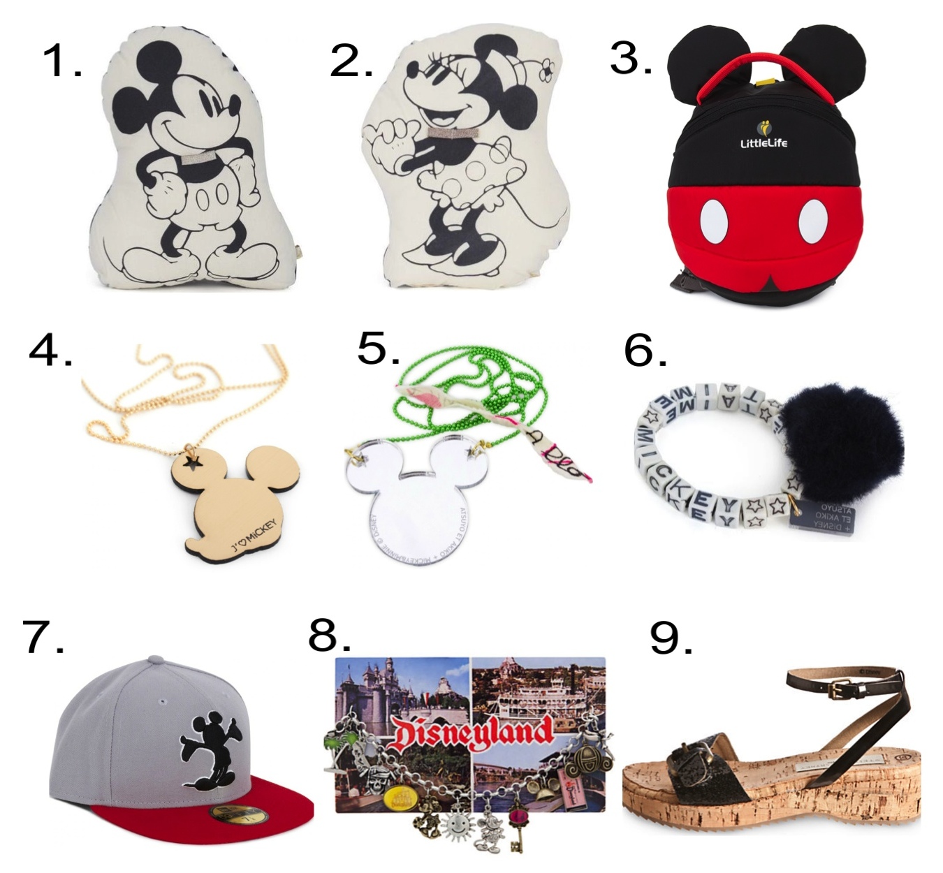 Disney Accessories Collaborations 1. Atsuyo Et Akiko Mickey Mouse Cushion 2. Atsuyo Et Akiko Minnie Mouse Cushion 3. LittleLife Mickey Mouse Toddler Daysack 4. Atsuyo Et Akiko Mickey Mouse Necklace 5. Atsuyo Et Akiko Mickey Mouse Mirrored Necklace 6. Atsuyo Et Akiko Mickey Mouse Pom Pom Bracelet 7. New Era Mickey Mouse Cap 8. Classic Postcard Disneyland Charm Bracelet 9. Maleficent Shoes by Stella McCartney