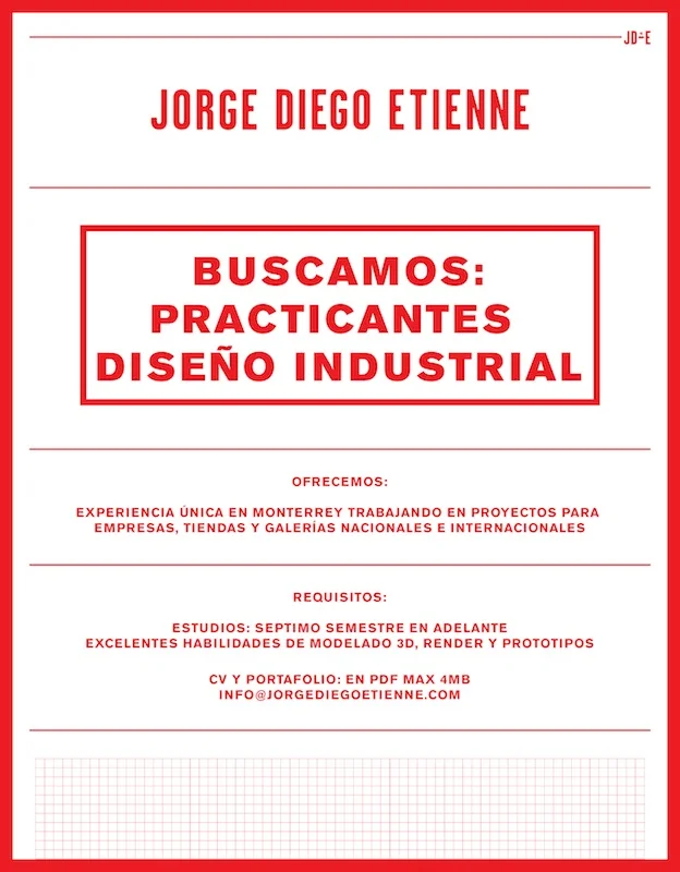 We are looking for industrial design interns for our new studio in Monterrey.
Please send your CV and Portfolio to info@jorgediegoetienne.com