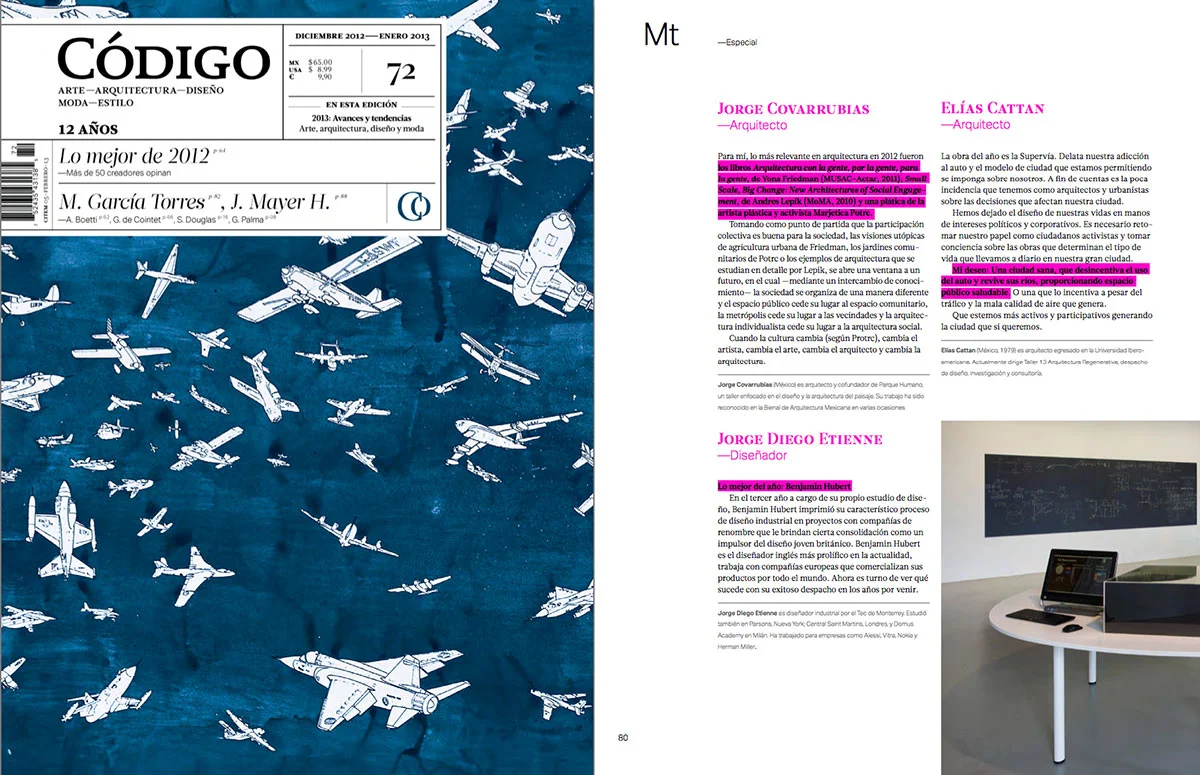 The best of 2012 – 50 creators’ opinions

Codigo, one of our favorite magazines in Mexico, invited us to write a small opinion of who or what was the best of 2012. I wrote about one of the most prolific young designers in today’s global design panor…