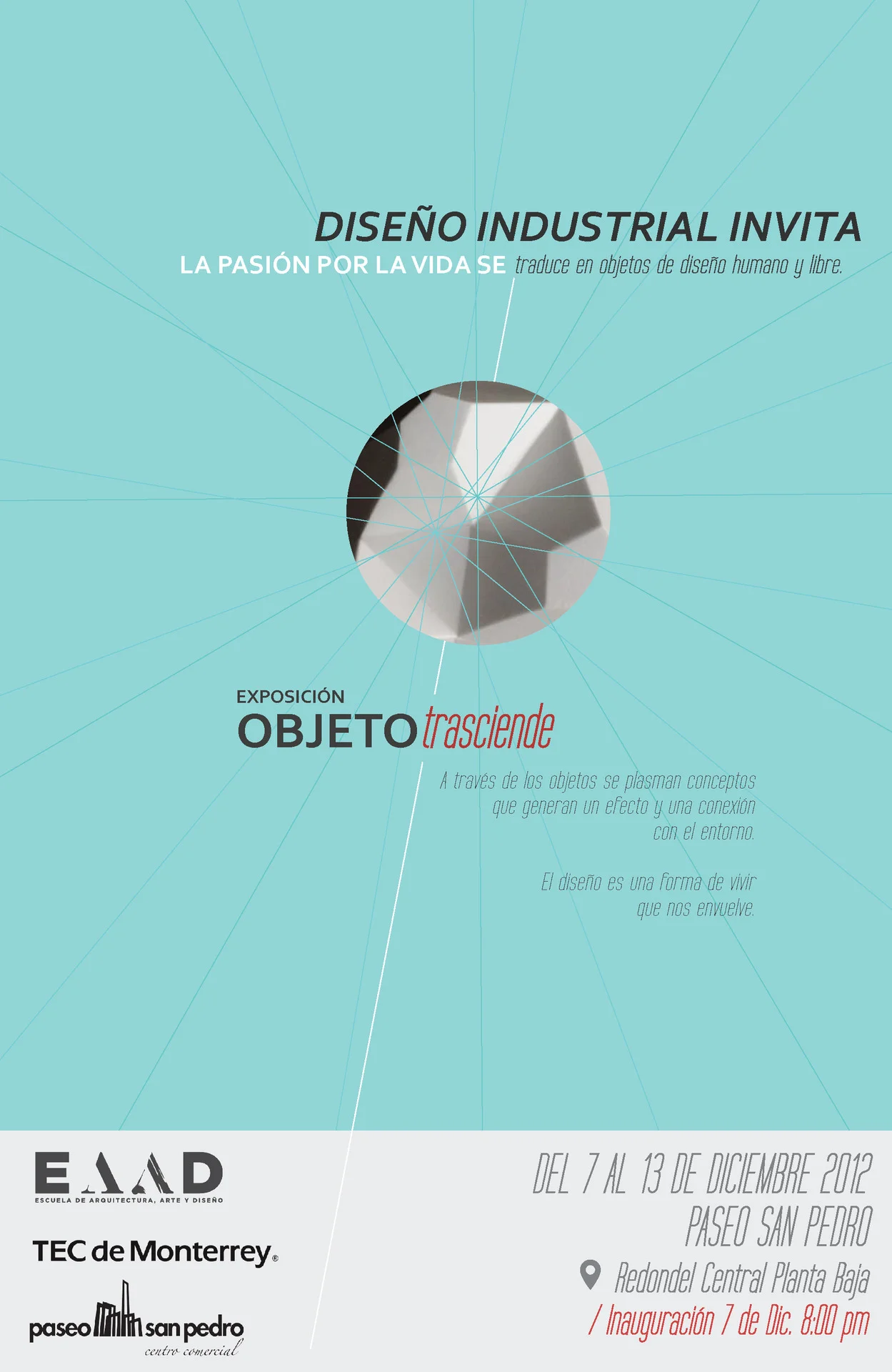 Objeto Trasciende Exhibition
The Tec de Monterrey’s Industrial Design department is organizing the “Objeto Trasciende” exhibition where they will show work from students and alumni at Paseo San Pedro. Several recent projects from t…