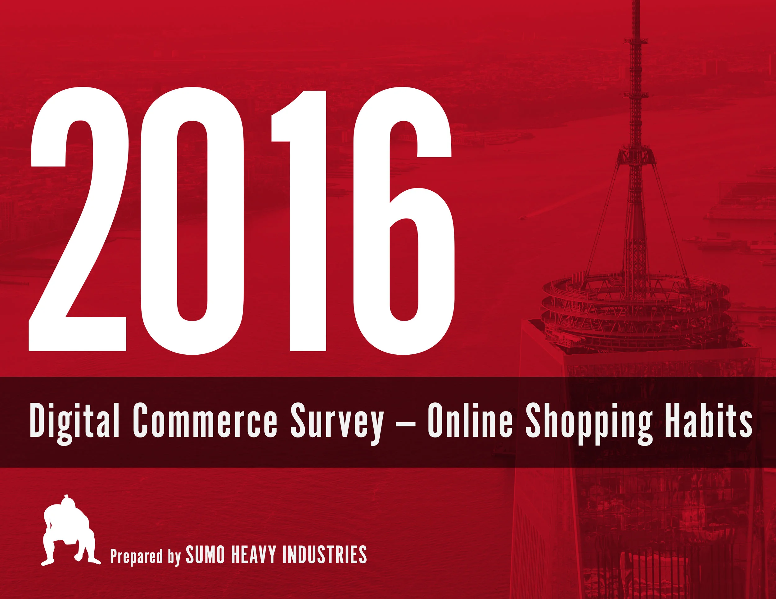 ‘2016 Digital Commerce Survey’ Whitepaper and survey detaialing online shopping habits for 2016 and beyond. Client: SUMO Heavy