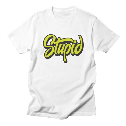 Stupid-Shirt.jpg