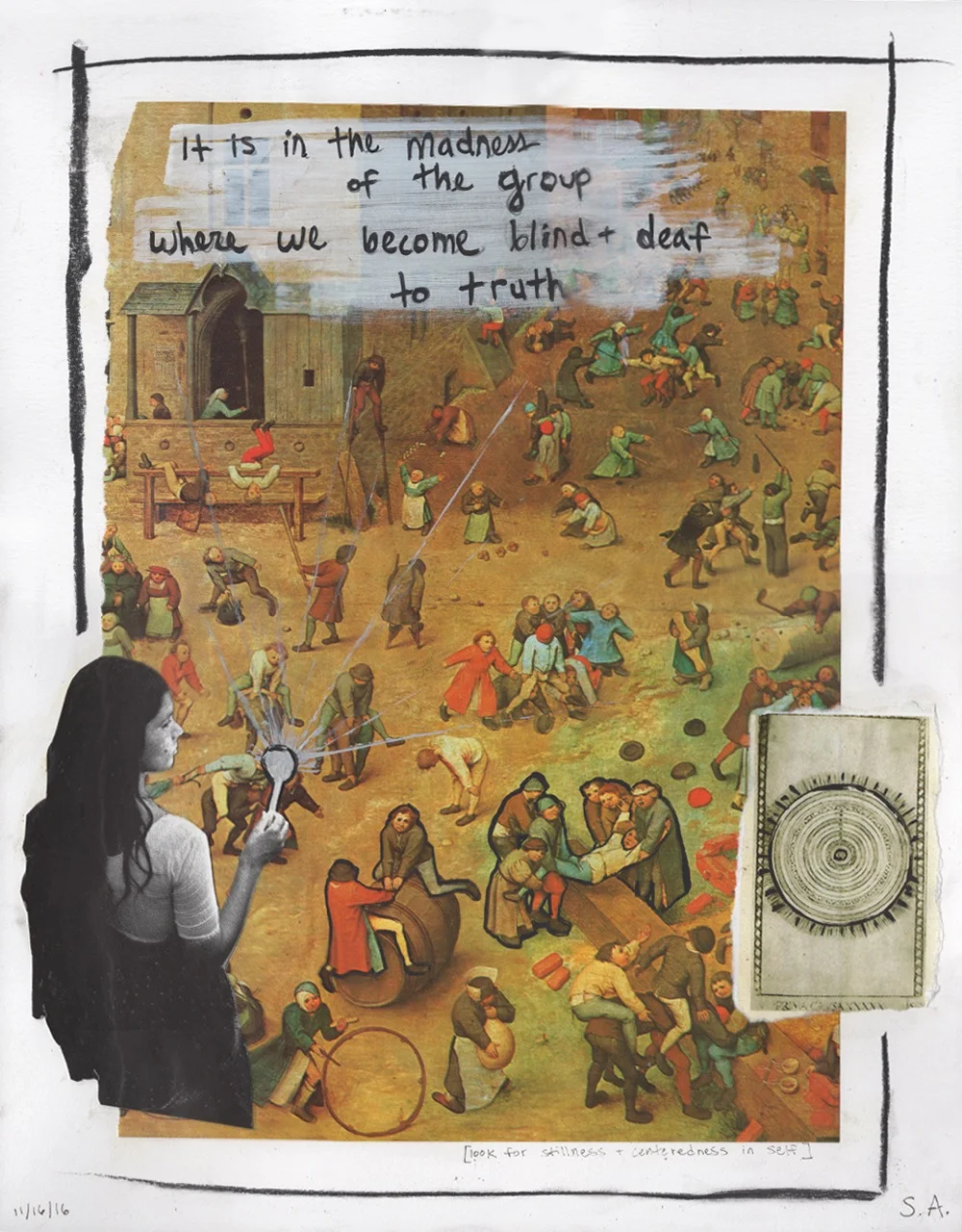 "It is in the madness of the group where we become blind and deaf to truth." | Mixed media collage , 2016
