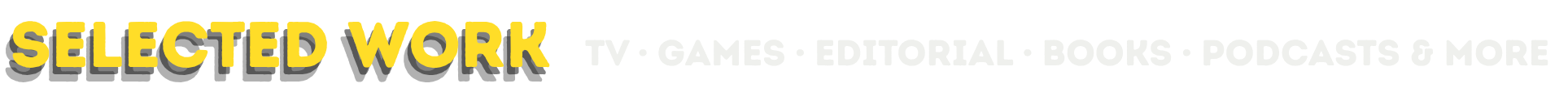 Selected Work banner featuring categories for TV, games, editorial, books, podcasts, and more