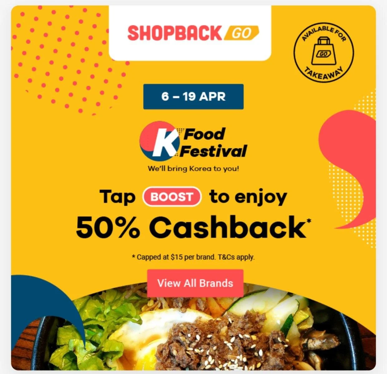 Enjoy 50% Cashback (Capped at S$15 per Brand) With ShopBack GO From 6-19 April 2020 (Available for Takeaways!)