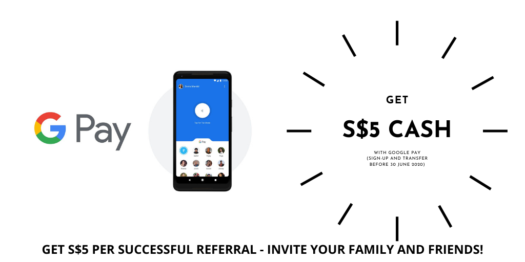 Get S$5 When You Sign-up for Google Pay and Get S$5 With Each Successful Referral (No Cap!) - by 30 June 2020