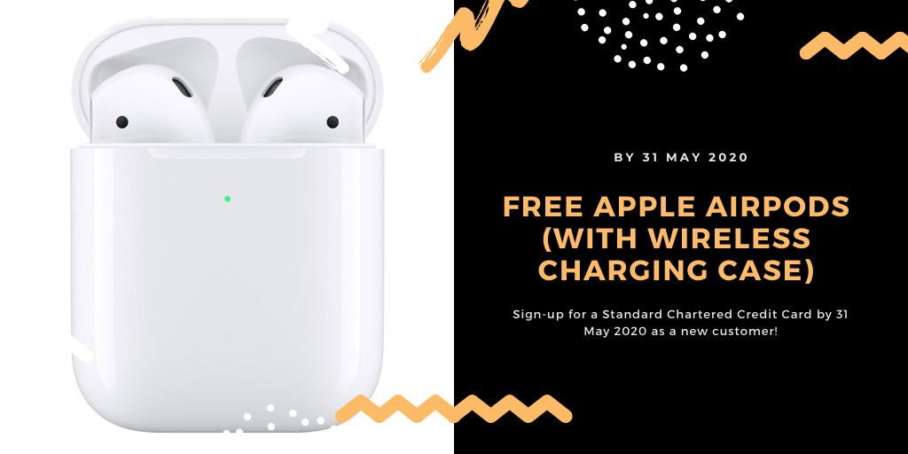 Get Free Apple AirPods (With Wireless Charging Case) with New Standard Chartered Credit Card - until 14 June 2020!