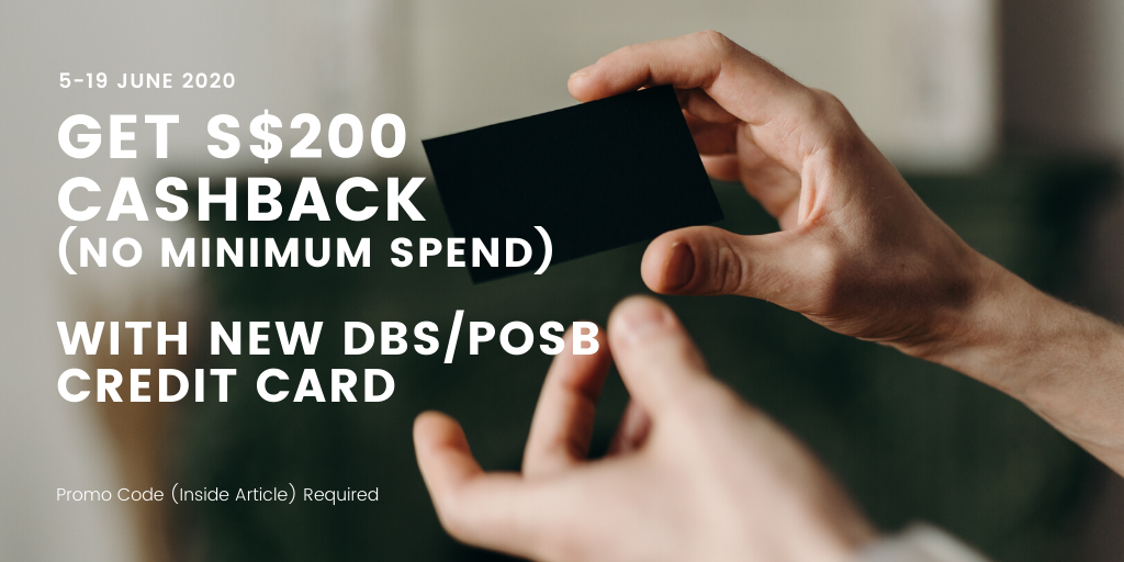 Get S$200 Cashback (No Minimum Spend) for New DBS/POSB Customers with Promo Code - 5 to 19 June 2020 Only