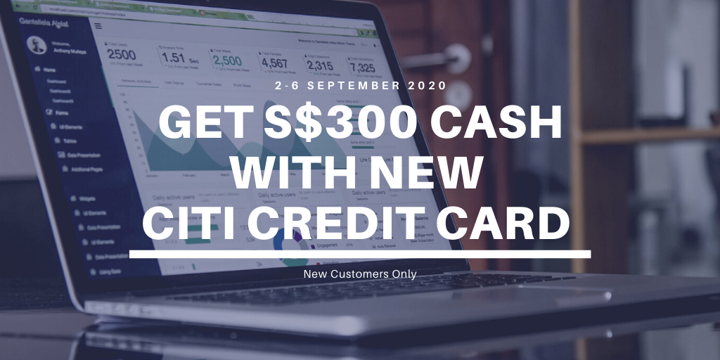 Get S$300 Cash Reward (Transferred into your Bank Account) with Citi Credit Card Sign-ups by 6 September - New Customers Only