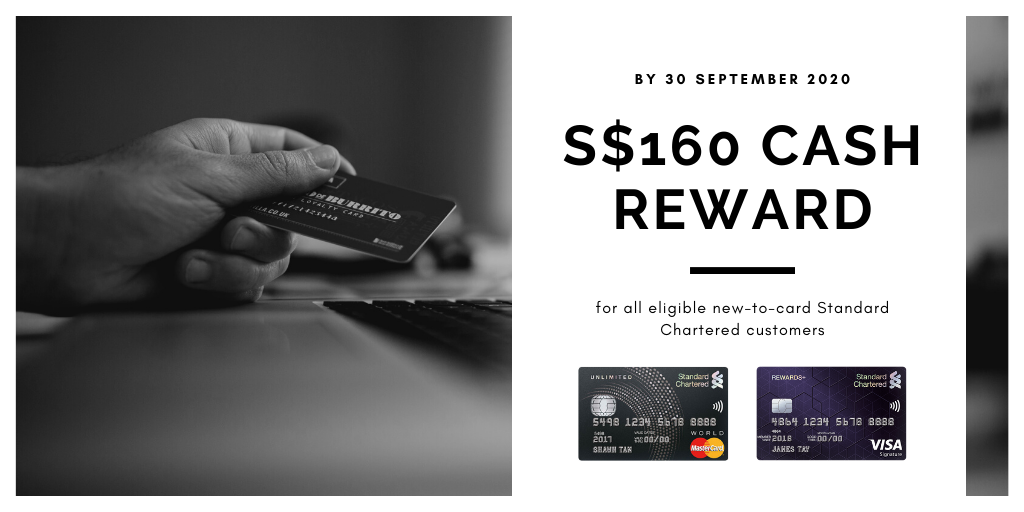 S$160 Cash Reward for New Standard Chartered Customers with No Minimum Spend Required - by 30 September 2020