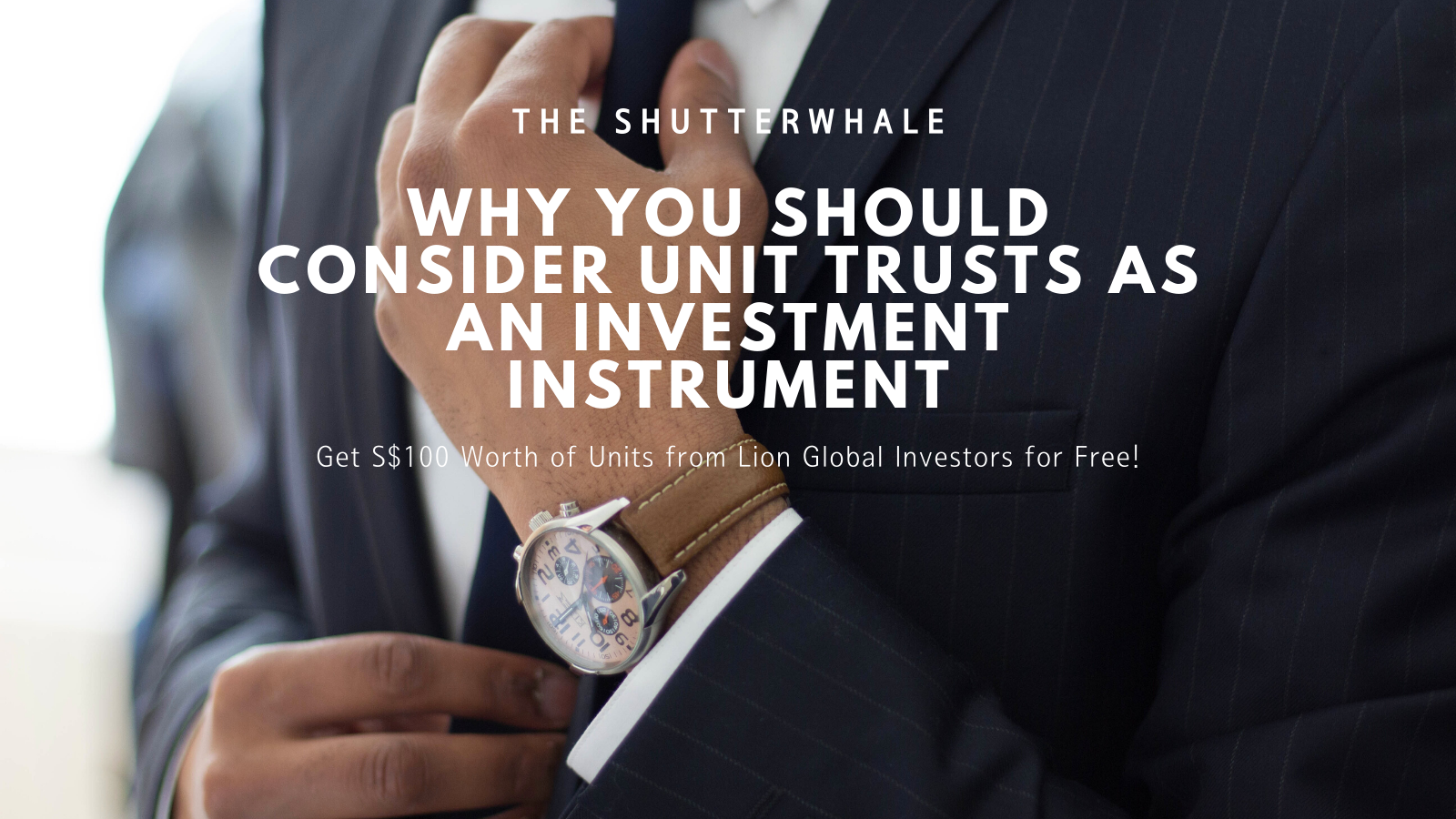 Why You Should Consider Unit Trusts as An Investment Instrument - Get S$100 Worth of Units from Lion Global Investors for Free!