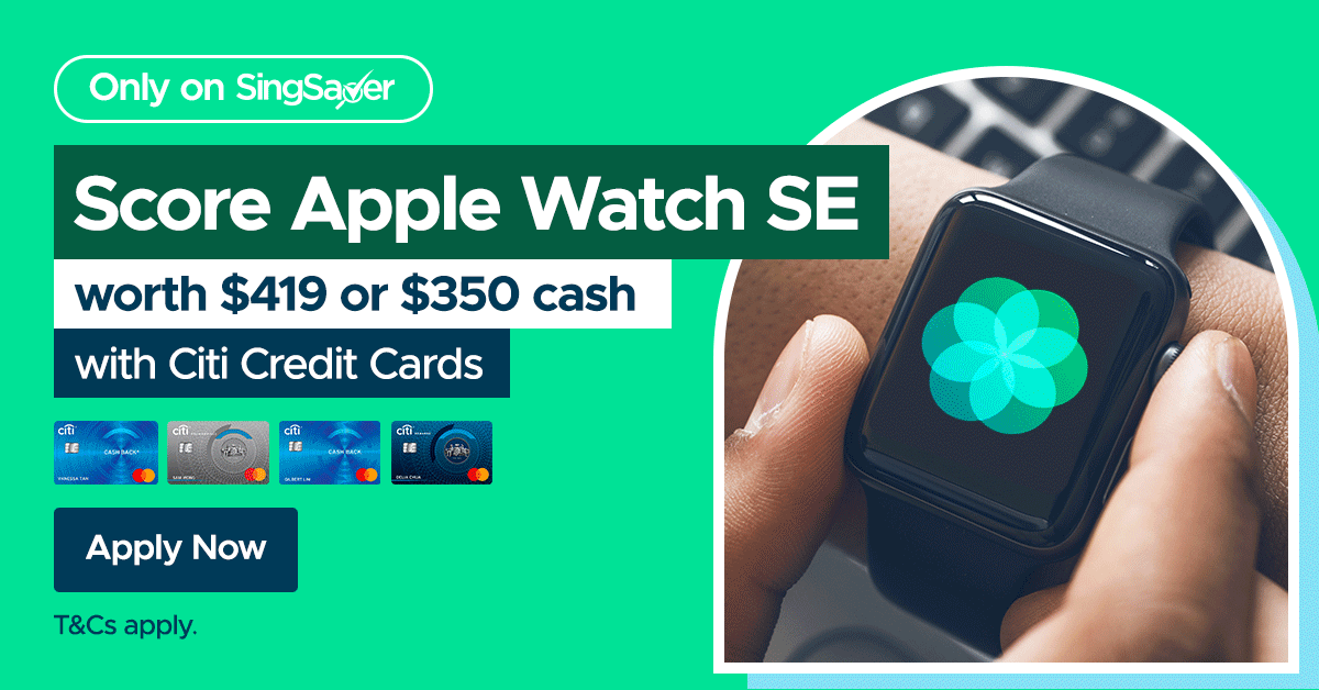 Select Your Gift: S$350 Cash Reward or Apple Watch SE (worth S$419) with Citibank Credit Card - New Customers Only (15-31 March 2021) 