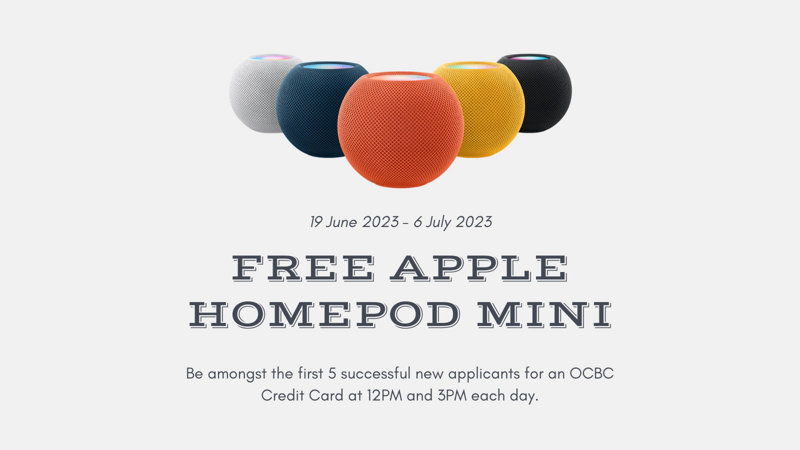 Flash Deal: First 5 New Applicants for OCBC Credit Cards at 12PM and 3PM Get Apple HomePod Mini (worth S$139) - 19 June to 6 July 2023
