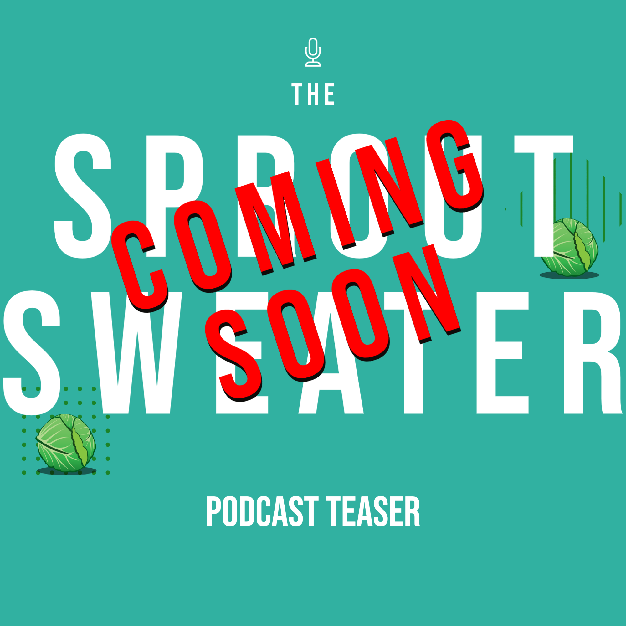 The Sprout Sweater Podcast - Coming Soon