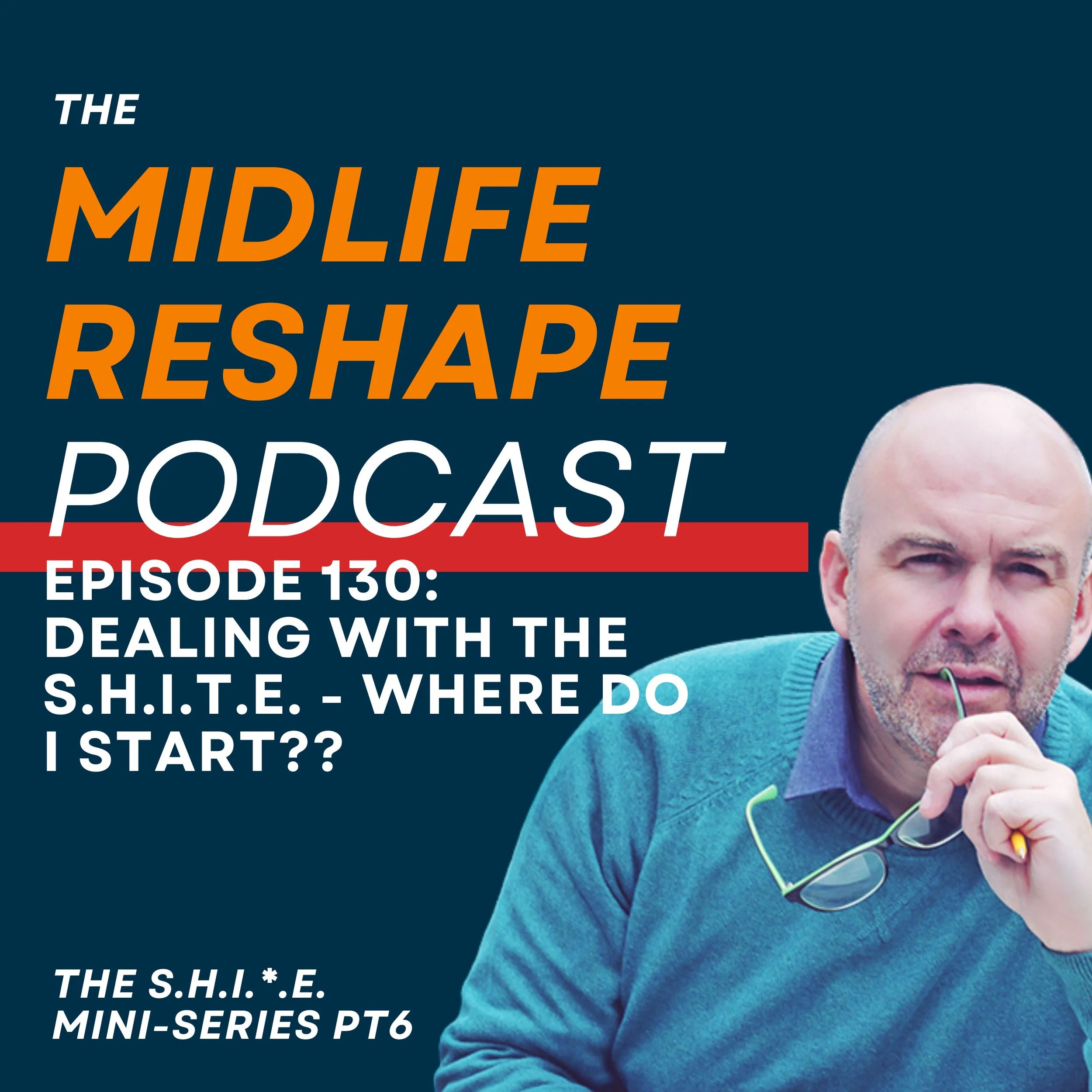 Episode 130: Dealing with the S.H.I.T.E. - Where to Start?