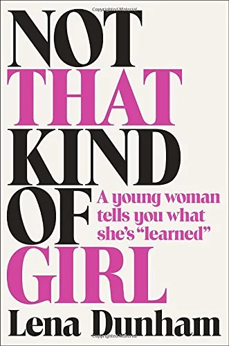 Lena Dunham's "Not That Kind of Girl"