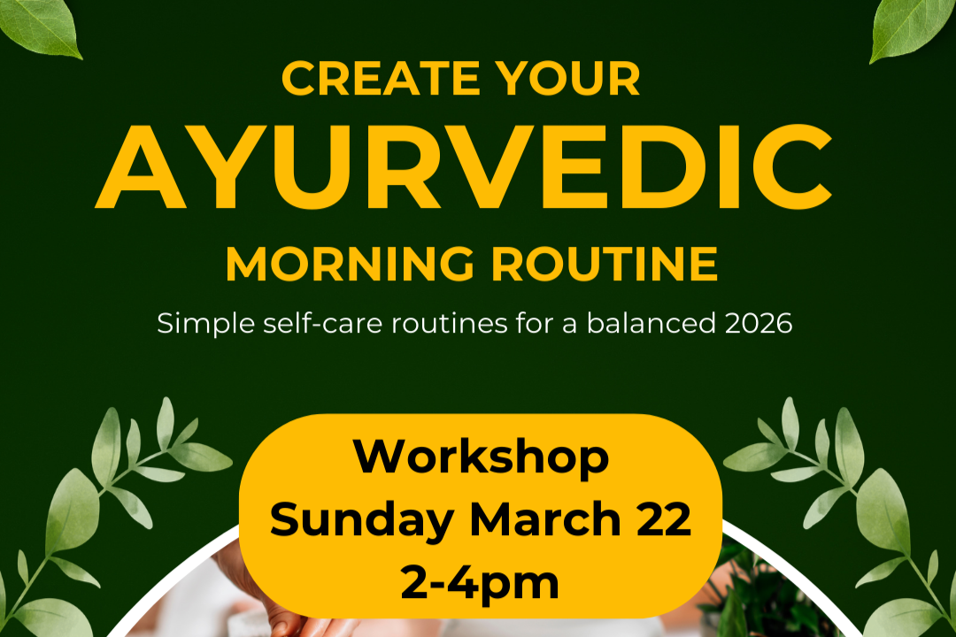 Ayurvedic Morning Routine Workshop- 3/22