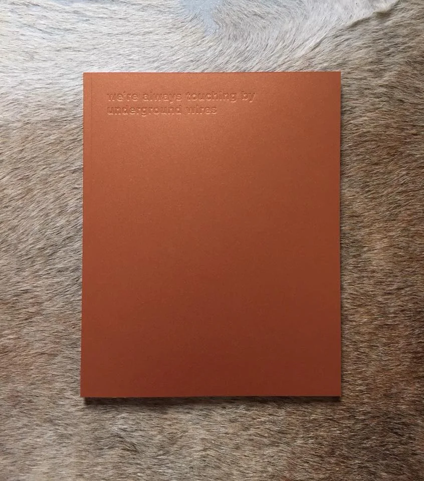 We're Always Touching By Underground Wires , 2018 Small Talk Collective (Marico Fayre, Leslie Hickey, Kelli Pennington, Jennifer Timmer Trail, Audra Osborne, Kristina Hruska, and Briana Cerezo) design & layout by Jennifer Timmer Trail & Leslie Hickey Available for purchase here .