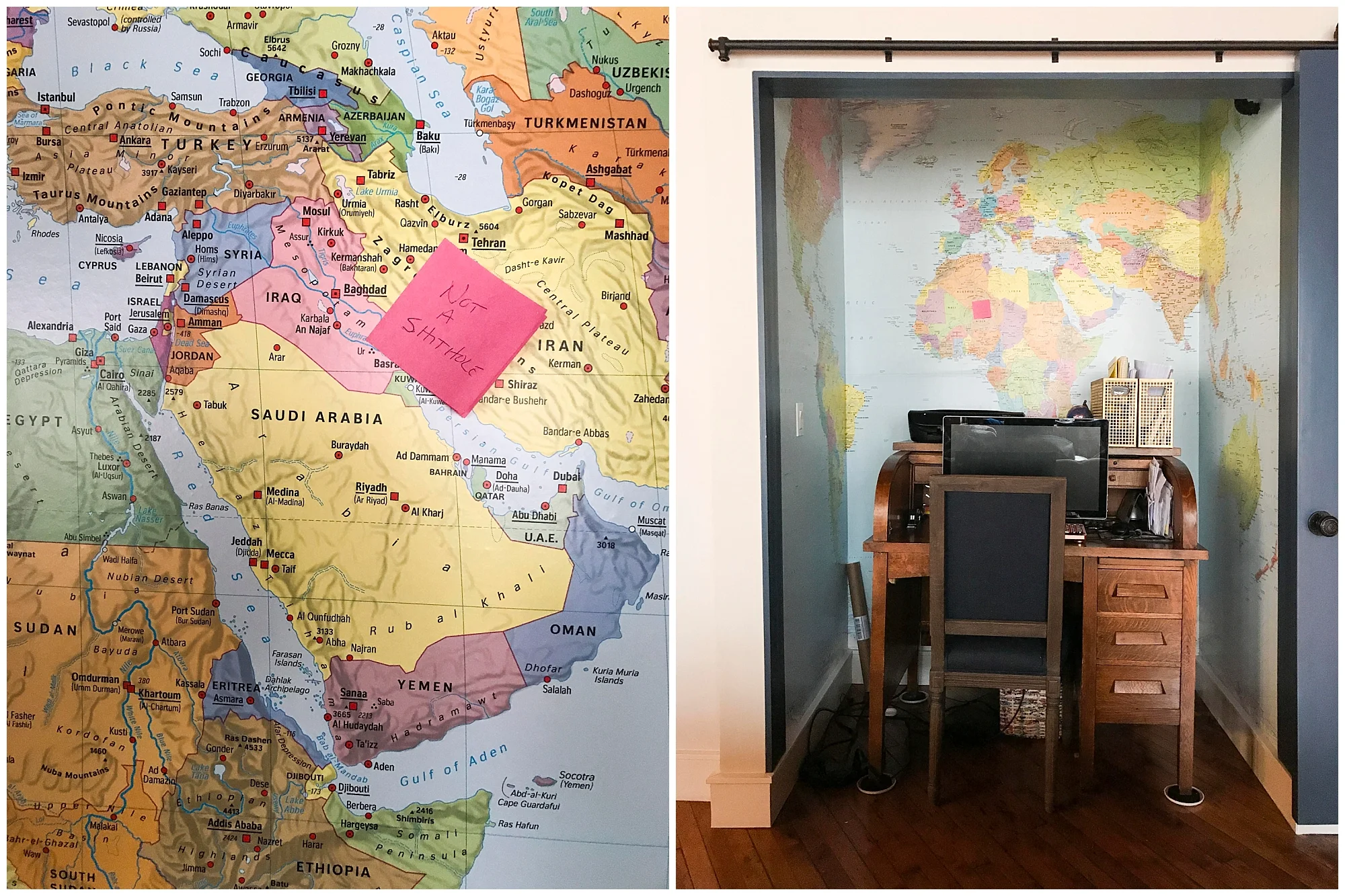 Harlene found the wallpaper at Home Depot. The post-it note (left) reads “NOT A SHITHOLE” and is stuck on Iran. I appreciated that gesture.