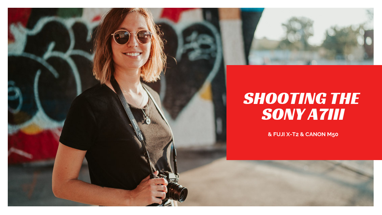 Shooting my NEW Sony A7iii (with image samples), Fuji X-T2 and my vlogging camera, the Canon M50