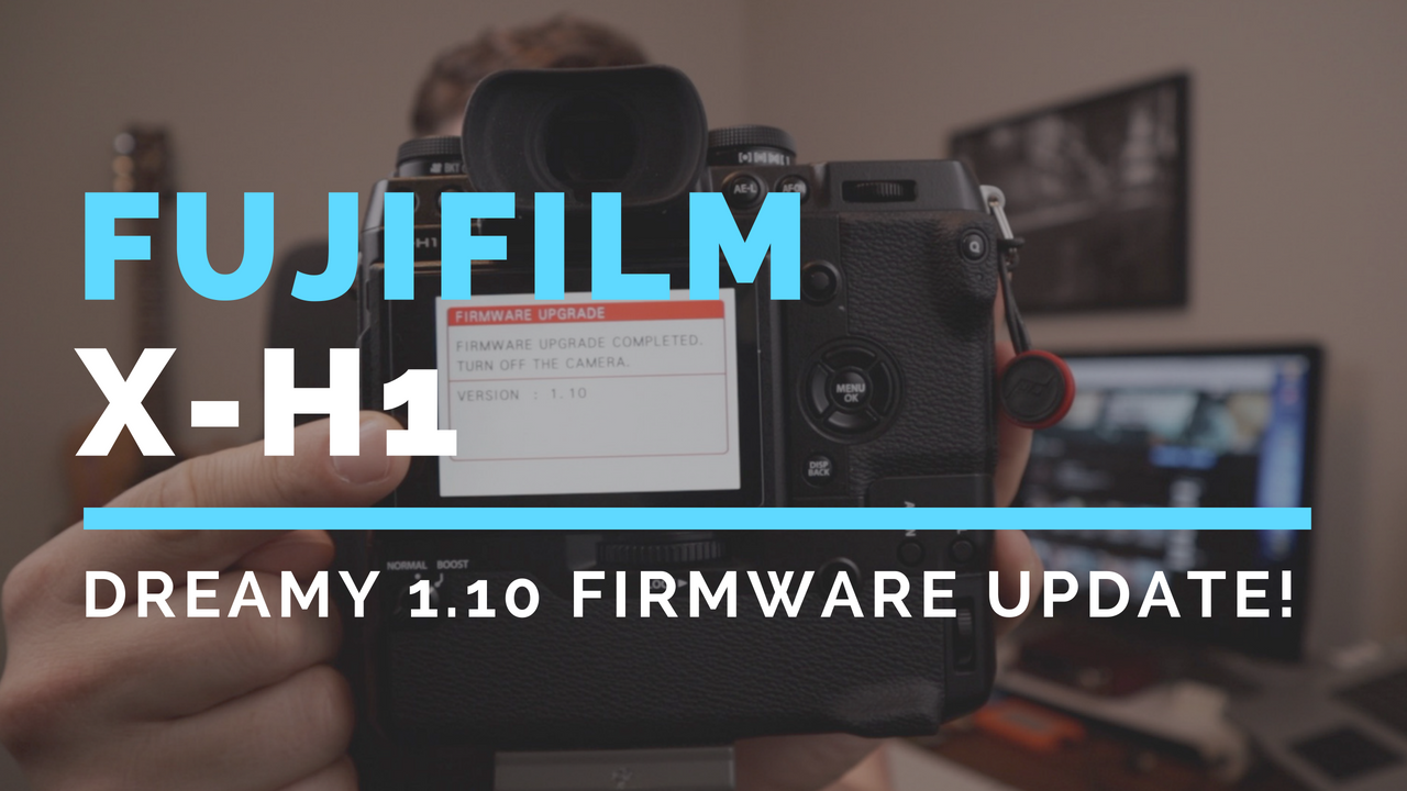 Fujifilm X-H1 DREAMY firmware uPdAte!
