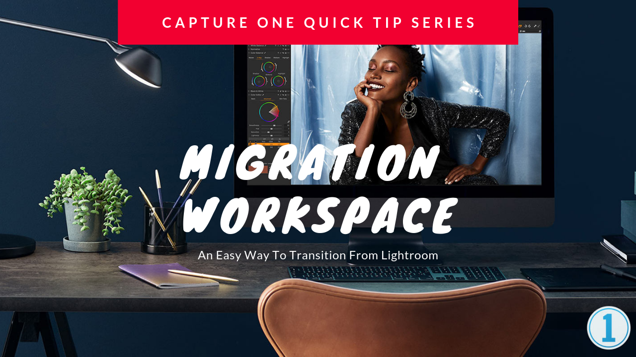 Capture One Quick Tip Series - Migration Workspace, an Easy Way To Transition From Lightroom