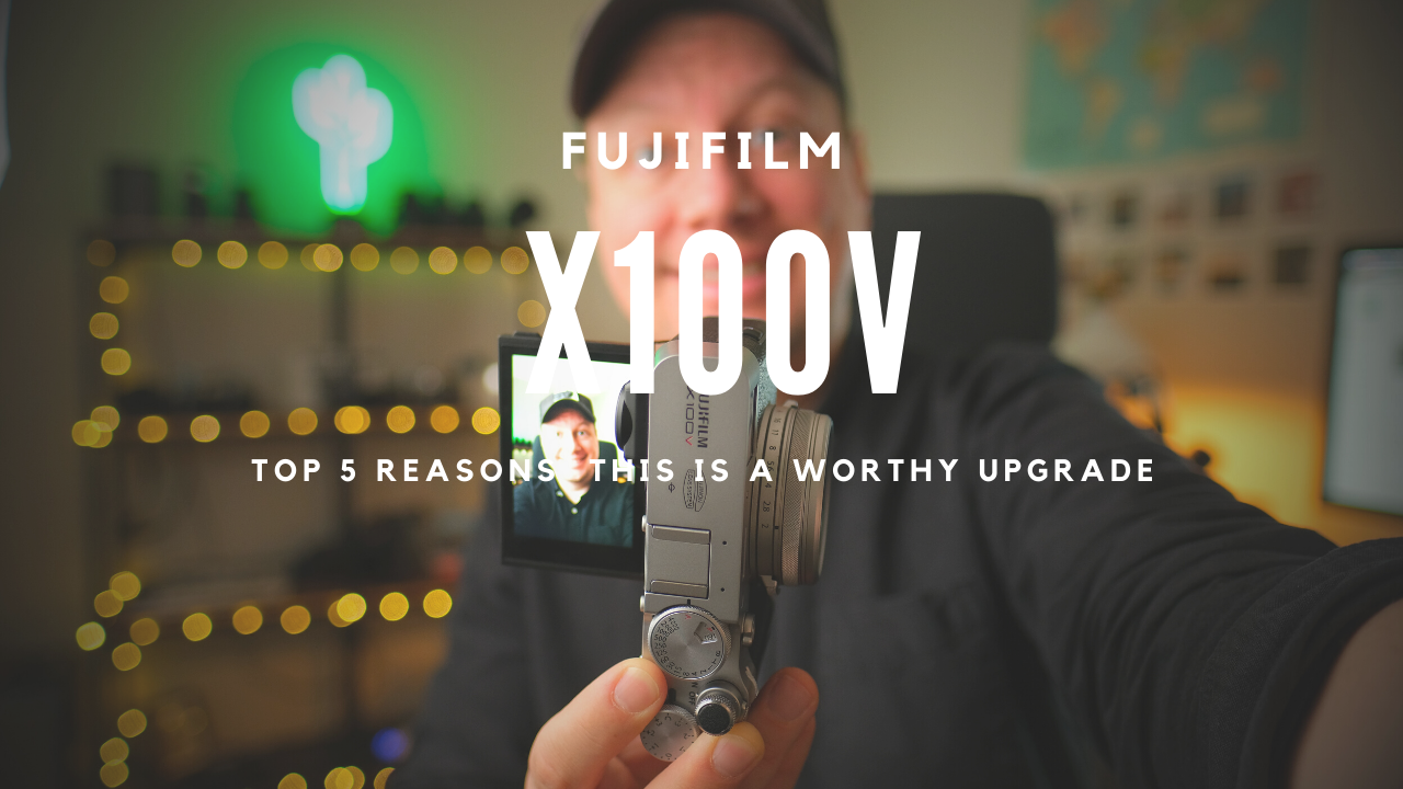 The FUJIFILM X-100V, should you UPGRADE to it?