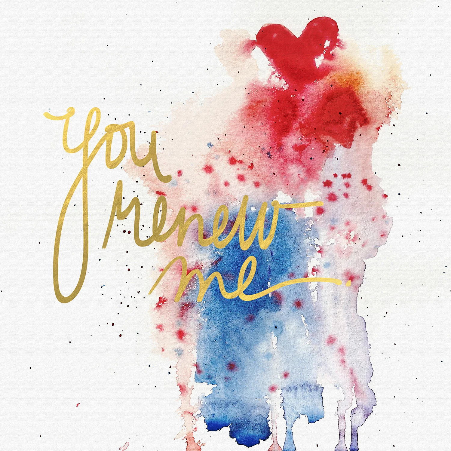 You renew me