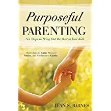 In Purposeful Parenting, author Jean Barnes gives you six essential practices for successfully raising your kids.