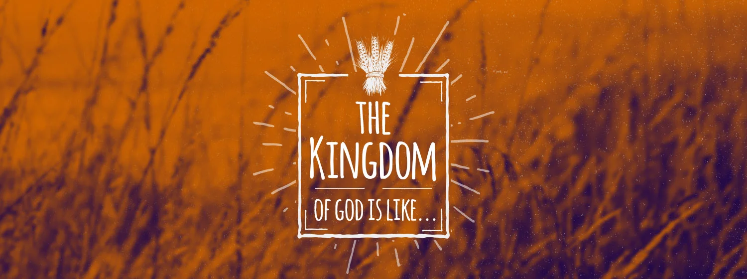 The Kingdom of God is Like - Week 1