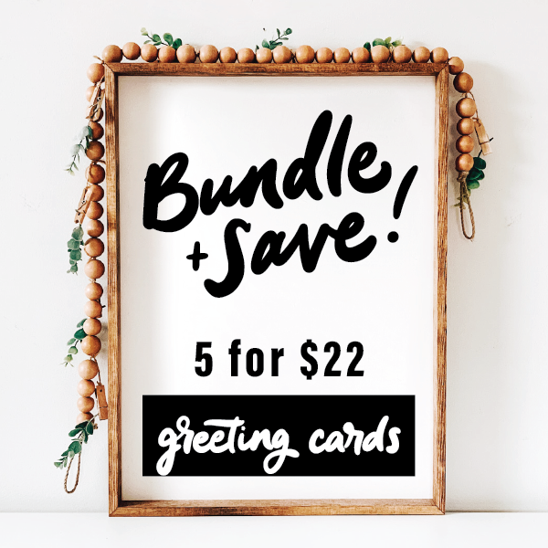 Greeting Cards -  Bundle + Save!  |   5 for $22