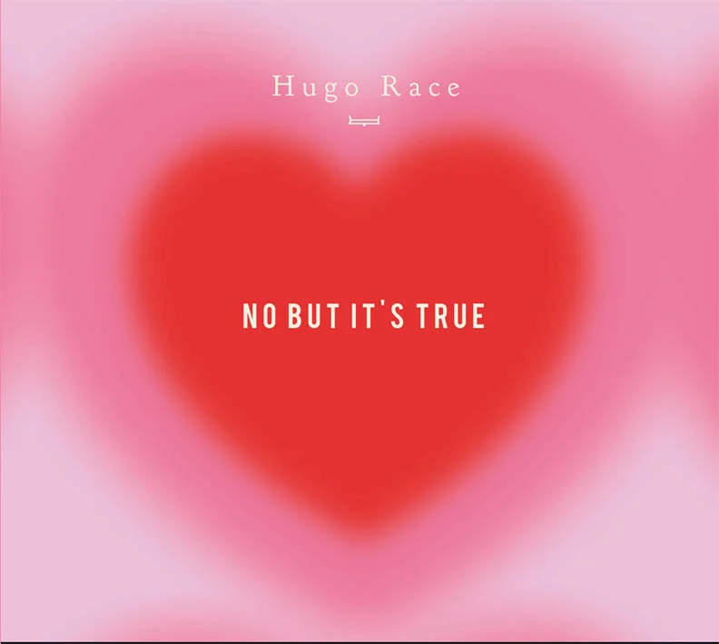 HUGO RACE - NO, BUT IT'S TRUE (2012)