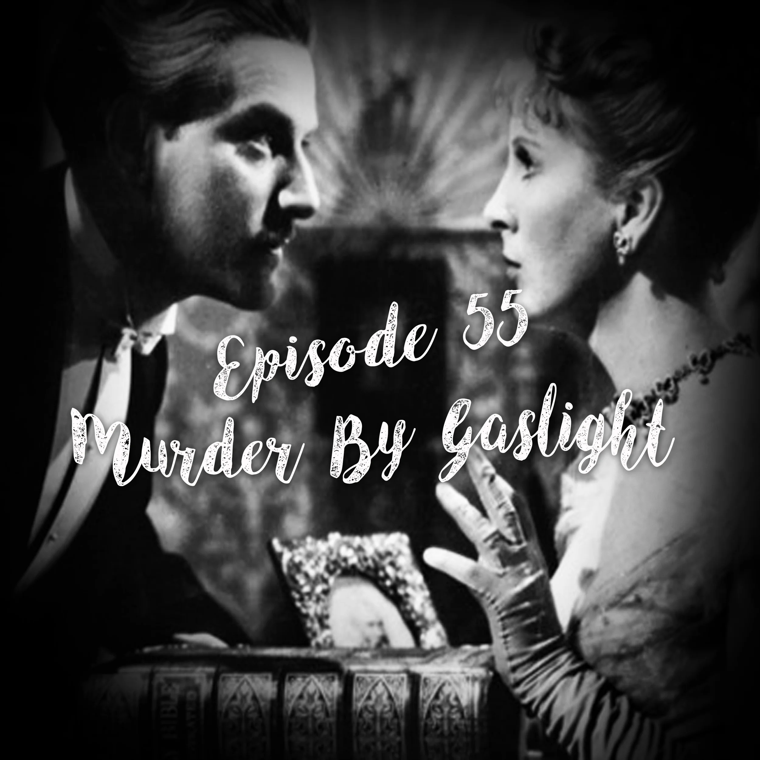 Episode 55: Murder By Gaslight