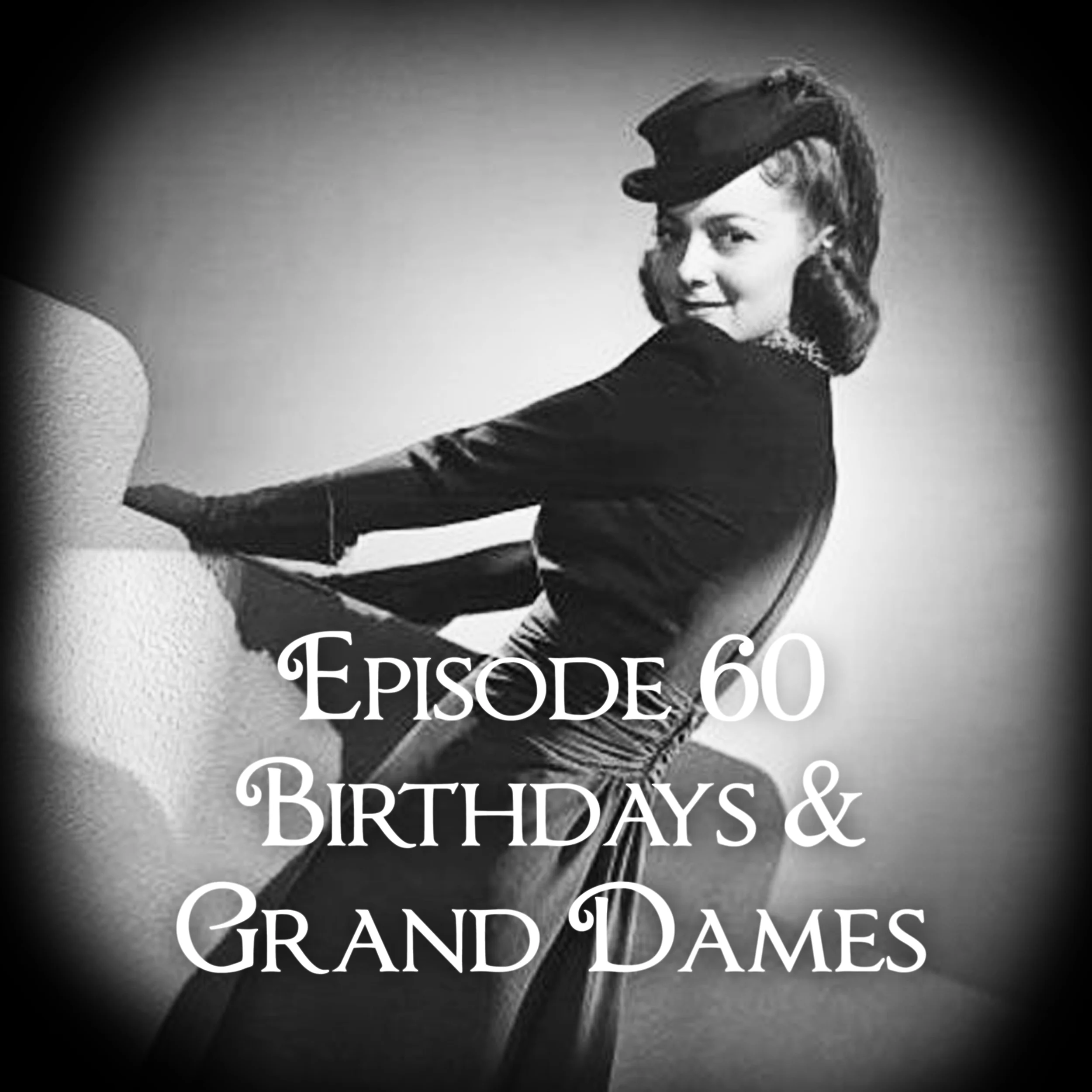Episode 60: Birthdays And Grand Dames