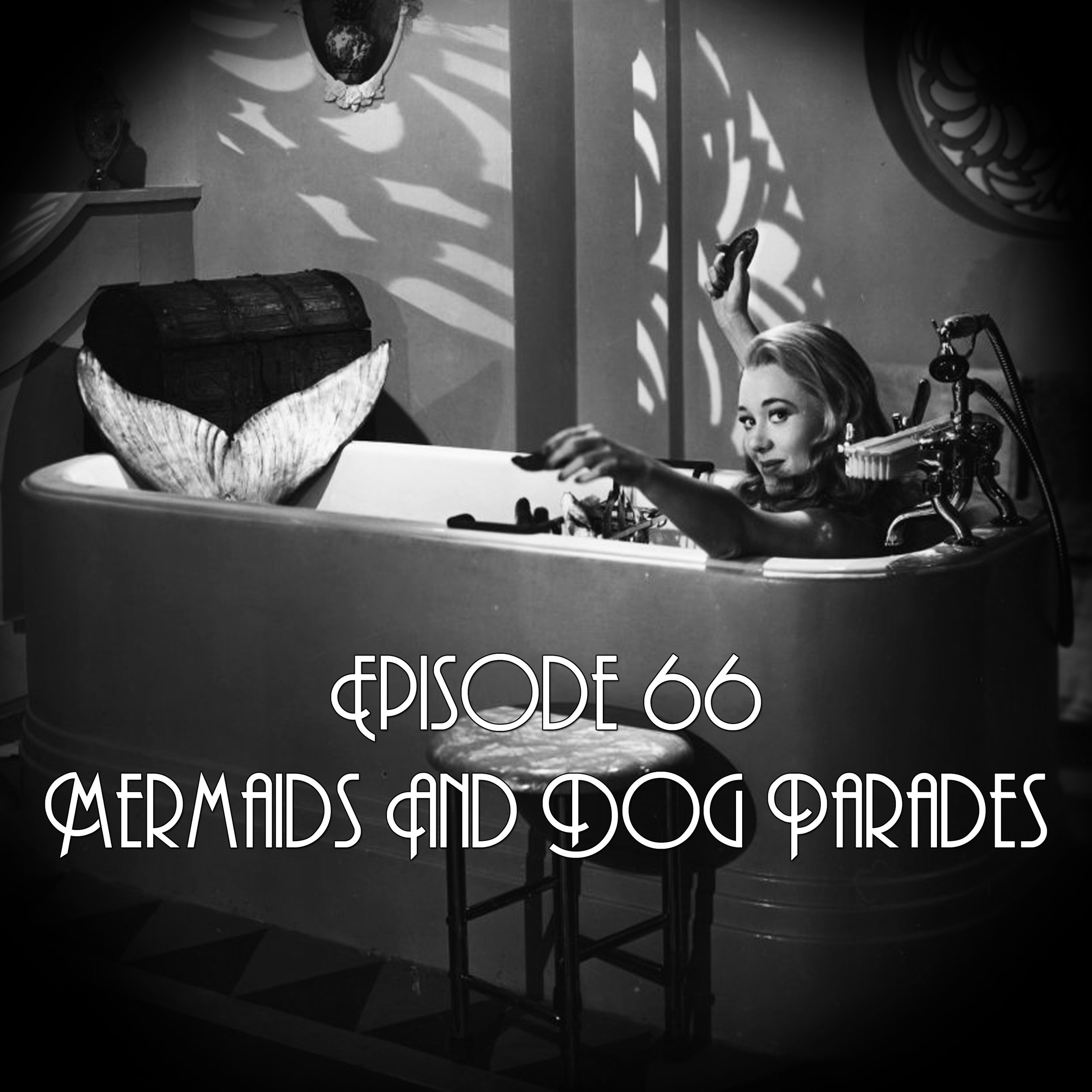 Episode 66: Mermaids And Dog Parades