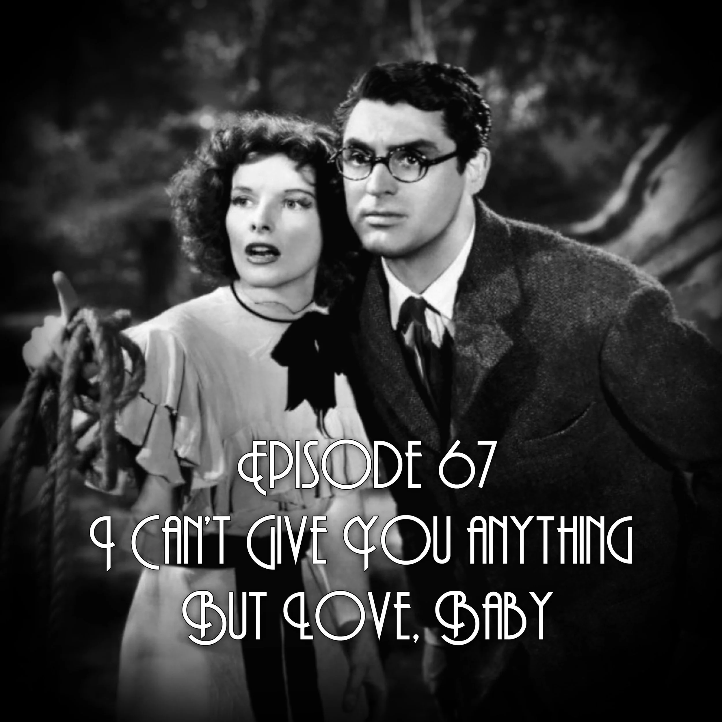 Episode 67: I Can't Give You Anything But Love, Baby