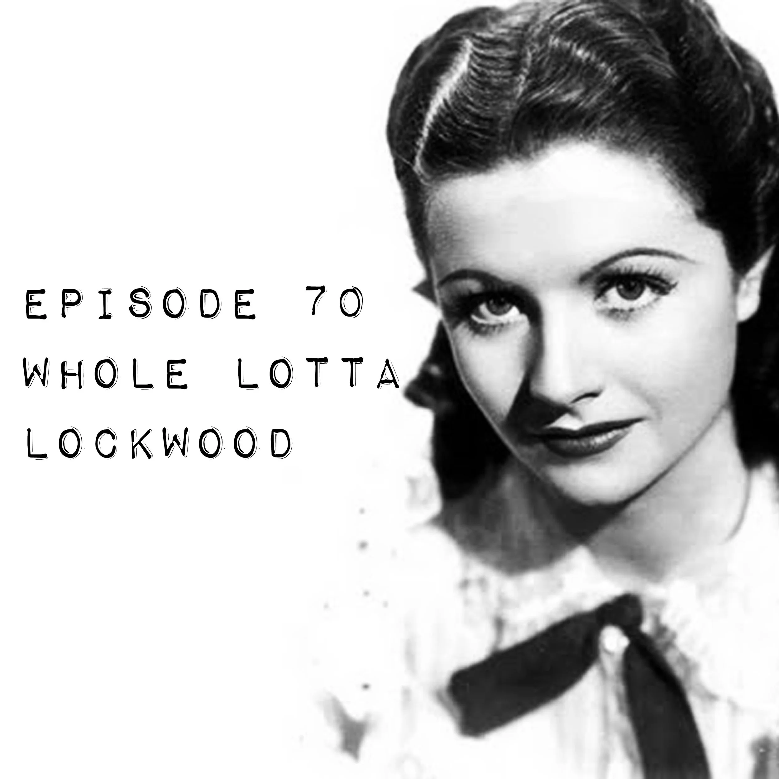 Episode 70: Whole Lotta Lockwood