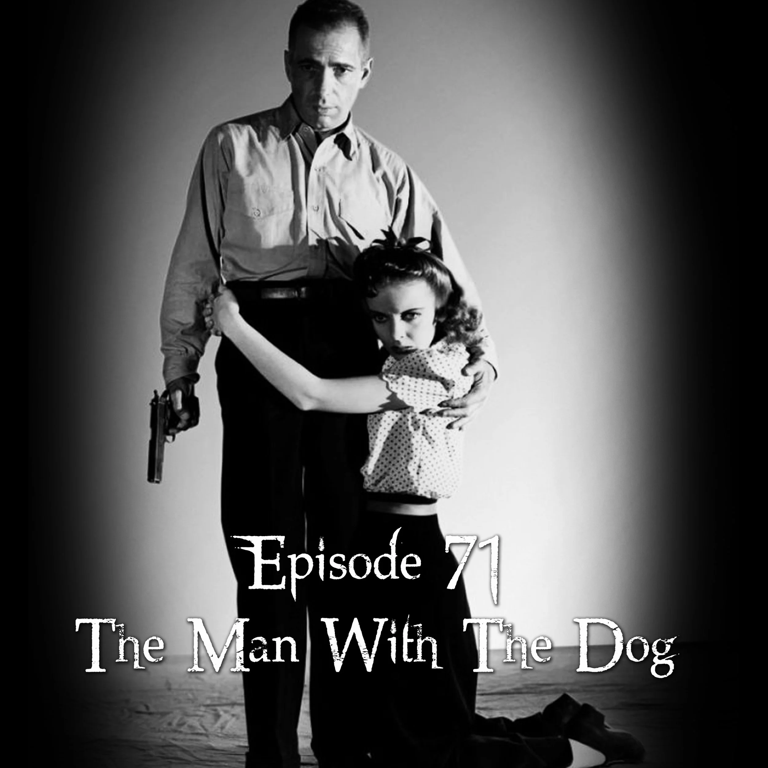 Episode 71: The Man With The Dog