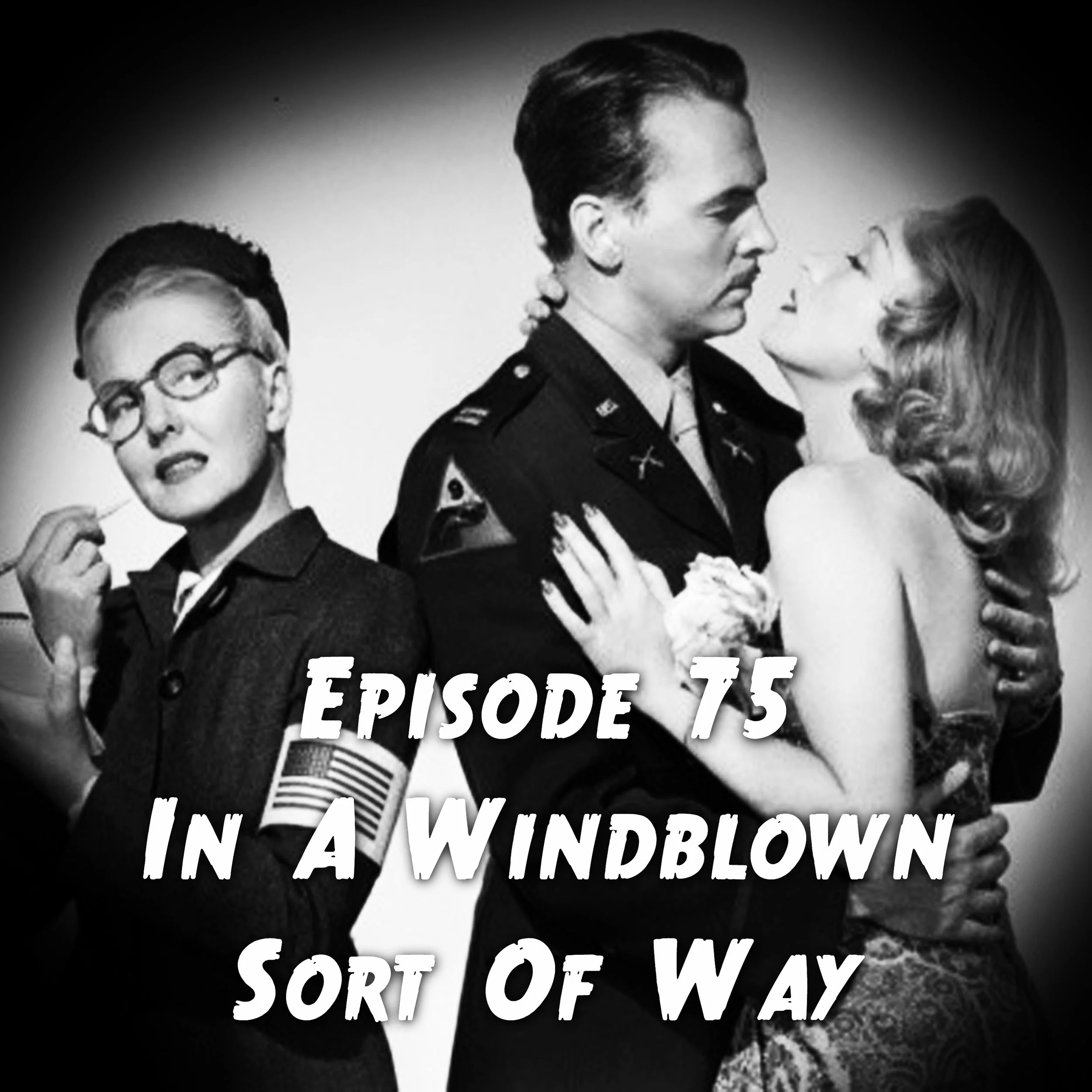 Episode 75: In A Windblown Sort Of Way