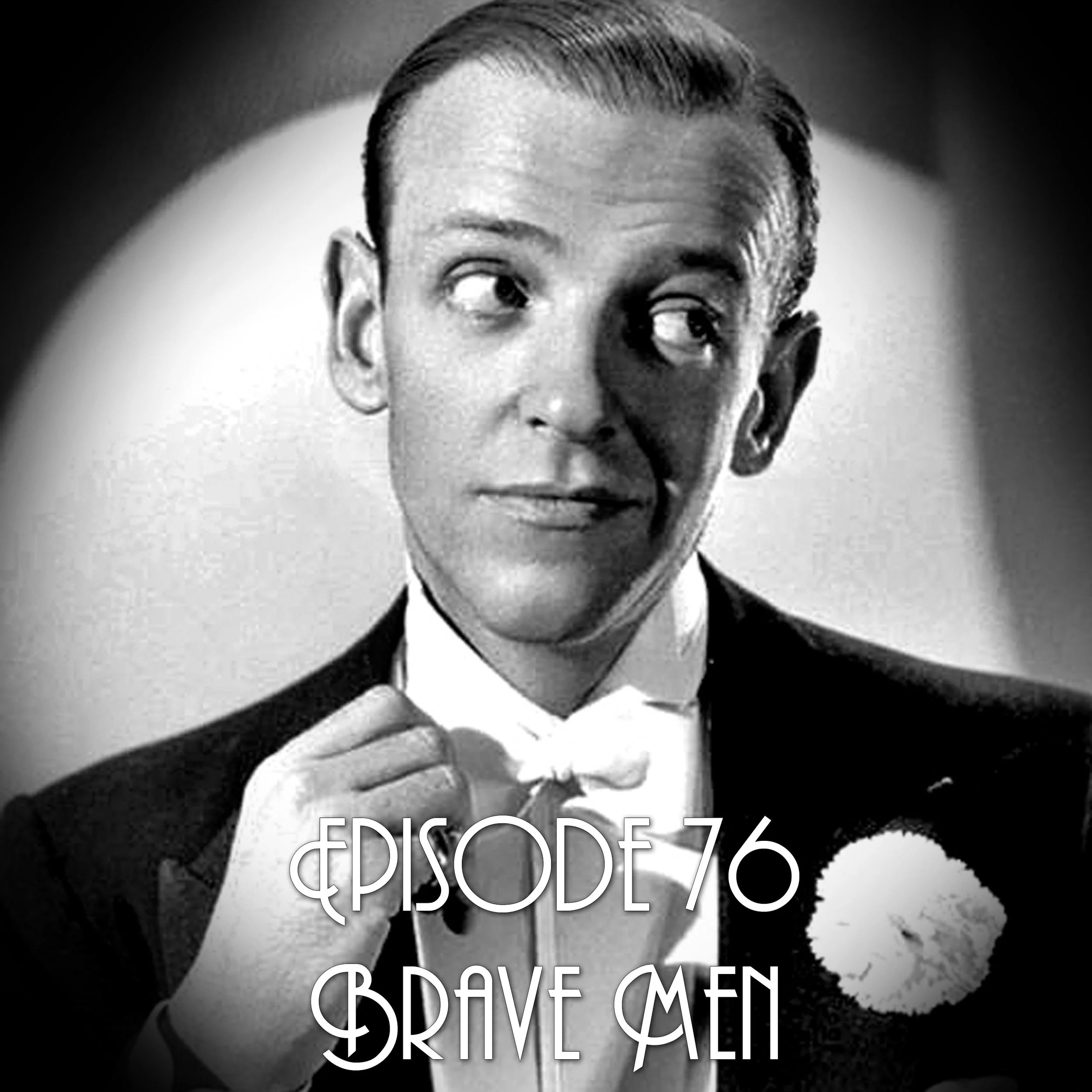 Episode 76: Brave Men
