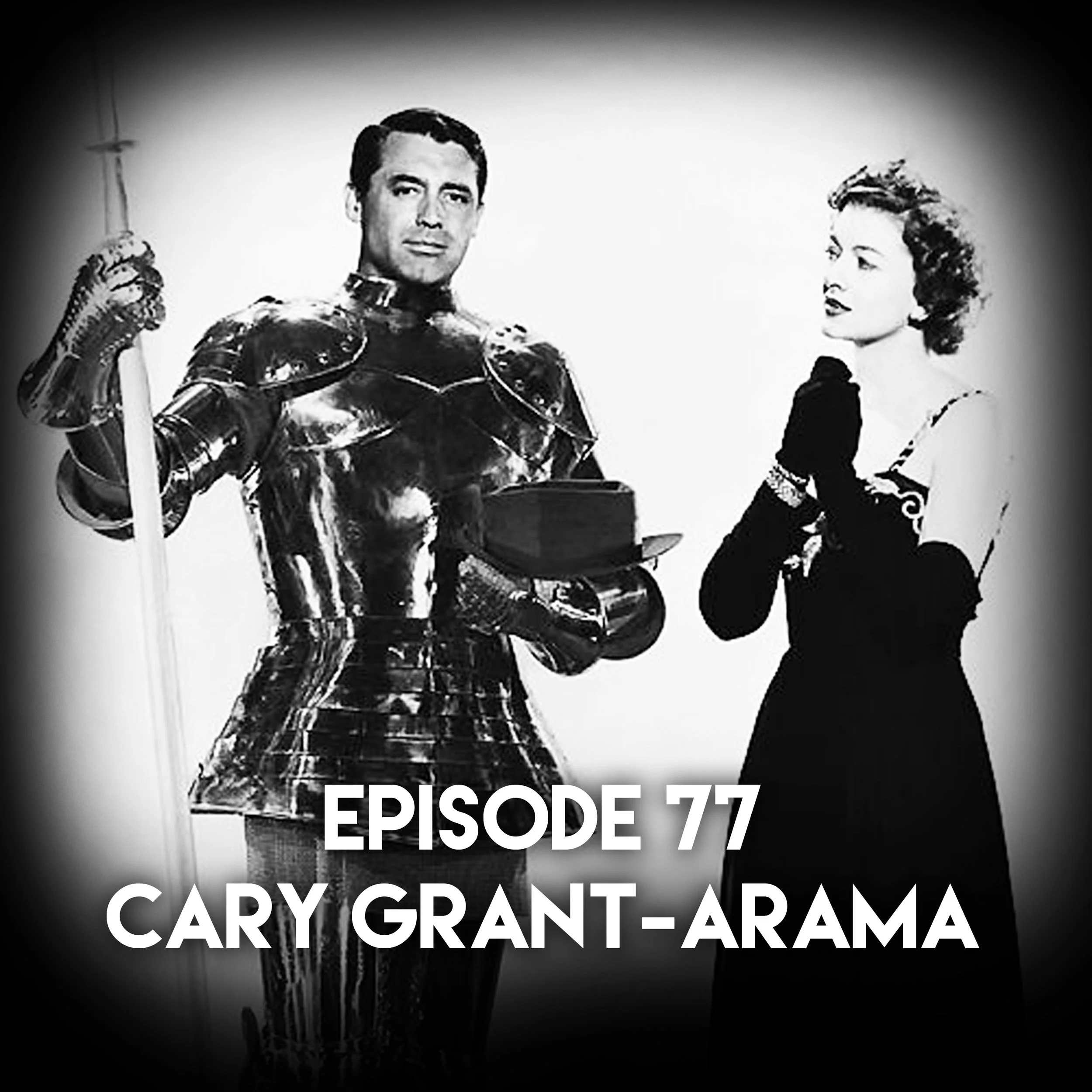 Episode 77: Cary Grant-arama