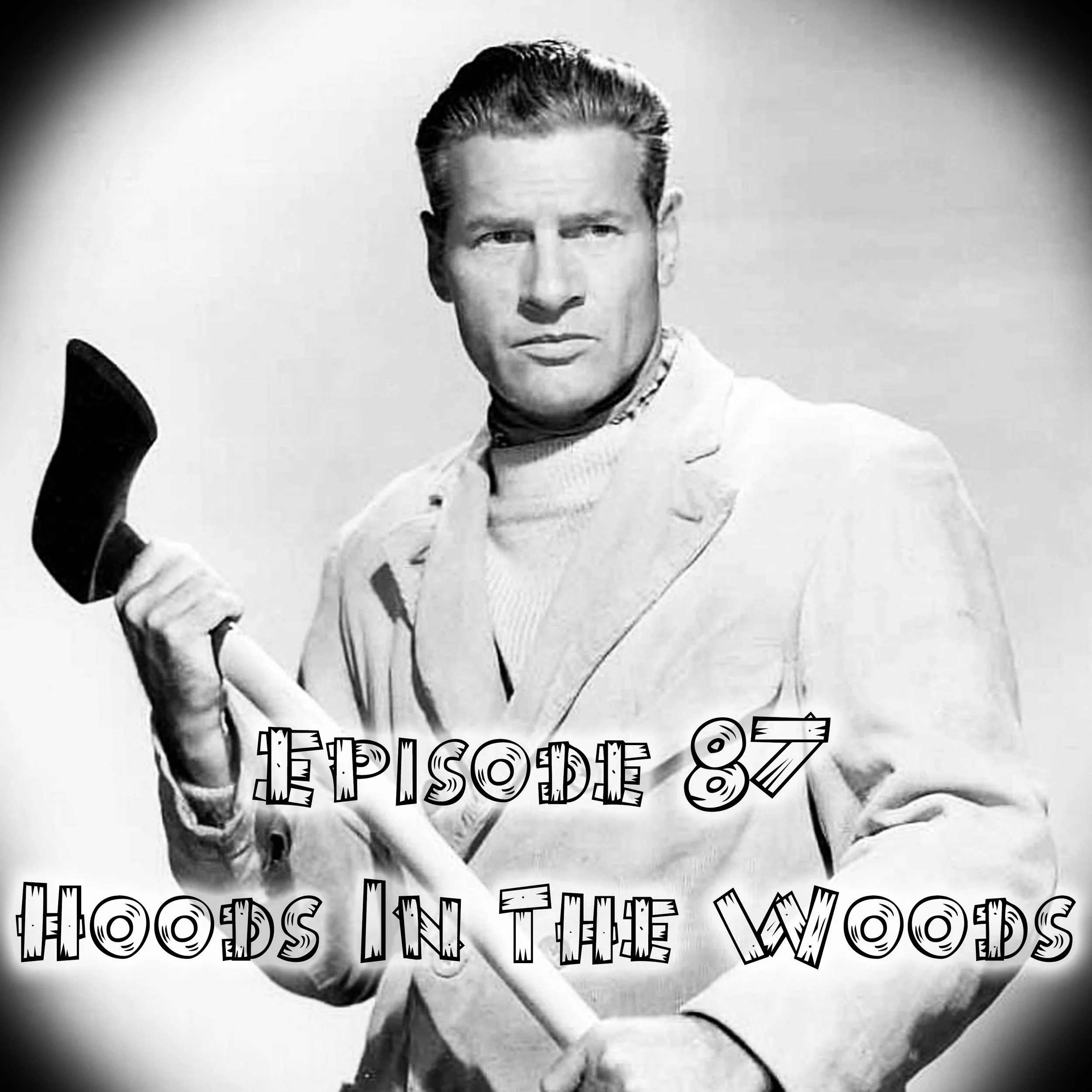 Episode 87: Hoods In The Woods